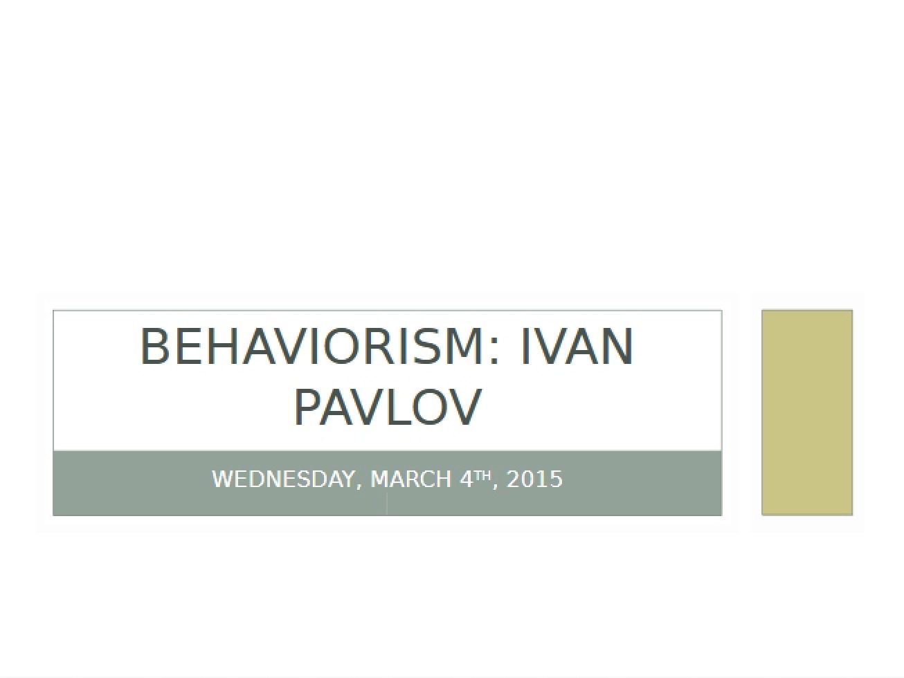 March 4 Lecture Behaviorism (Pavlov) - PSYC 451