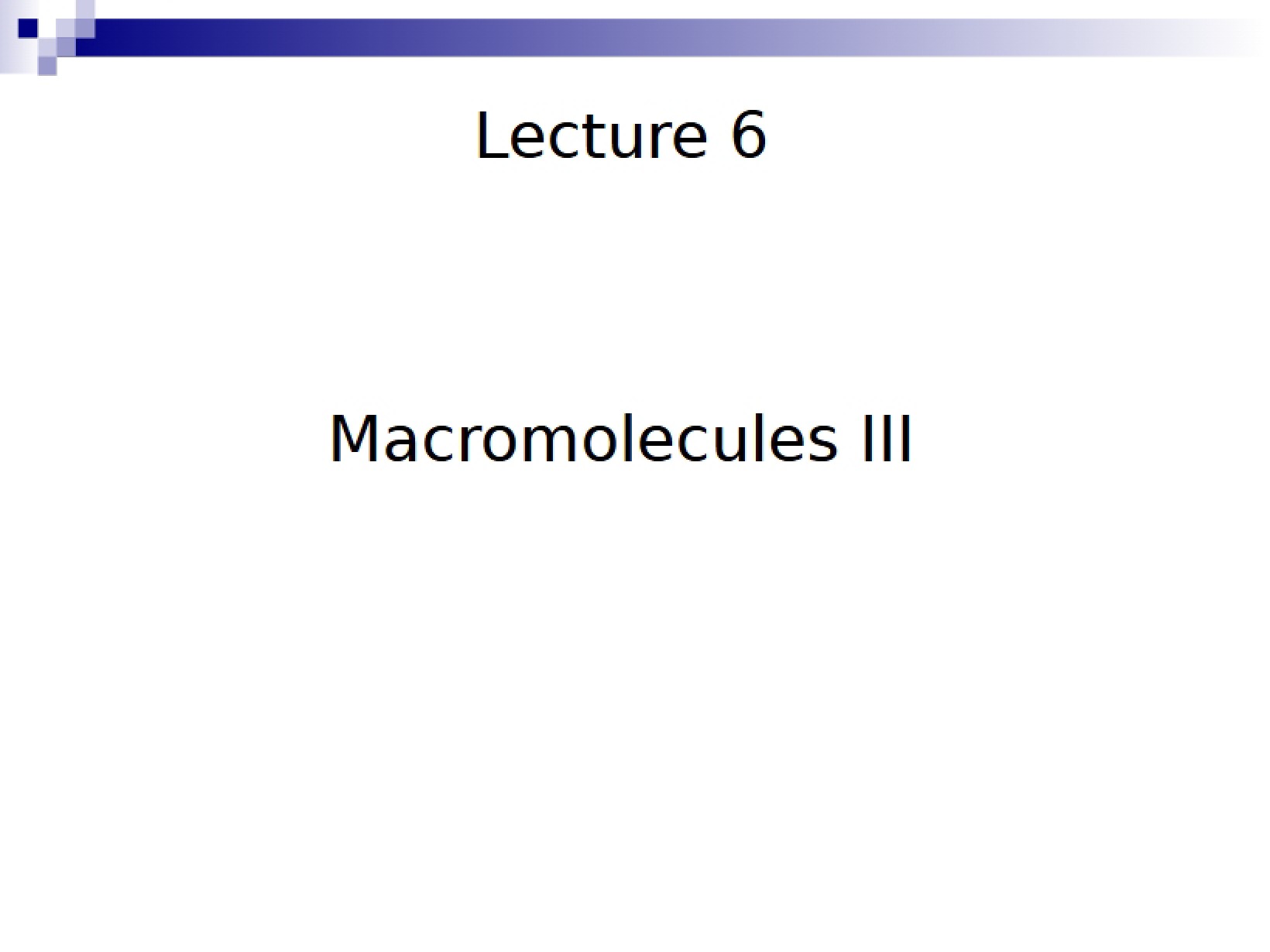 Macromolecules III Lecture 6