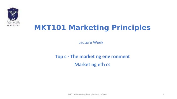 Week 2 Lecture Slides - MKT101 Marketing Principles