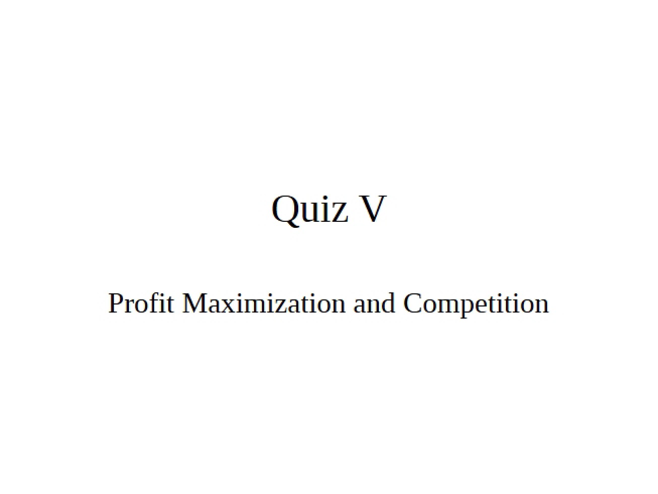 Fifth Quiz on Profit Maximization and Competition