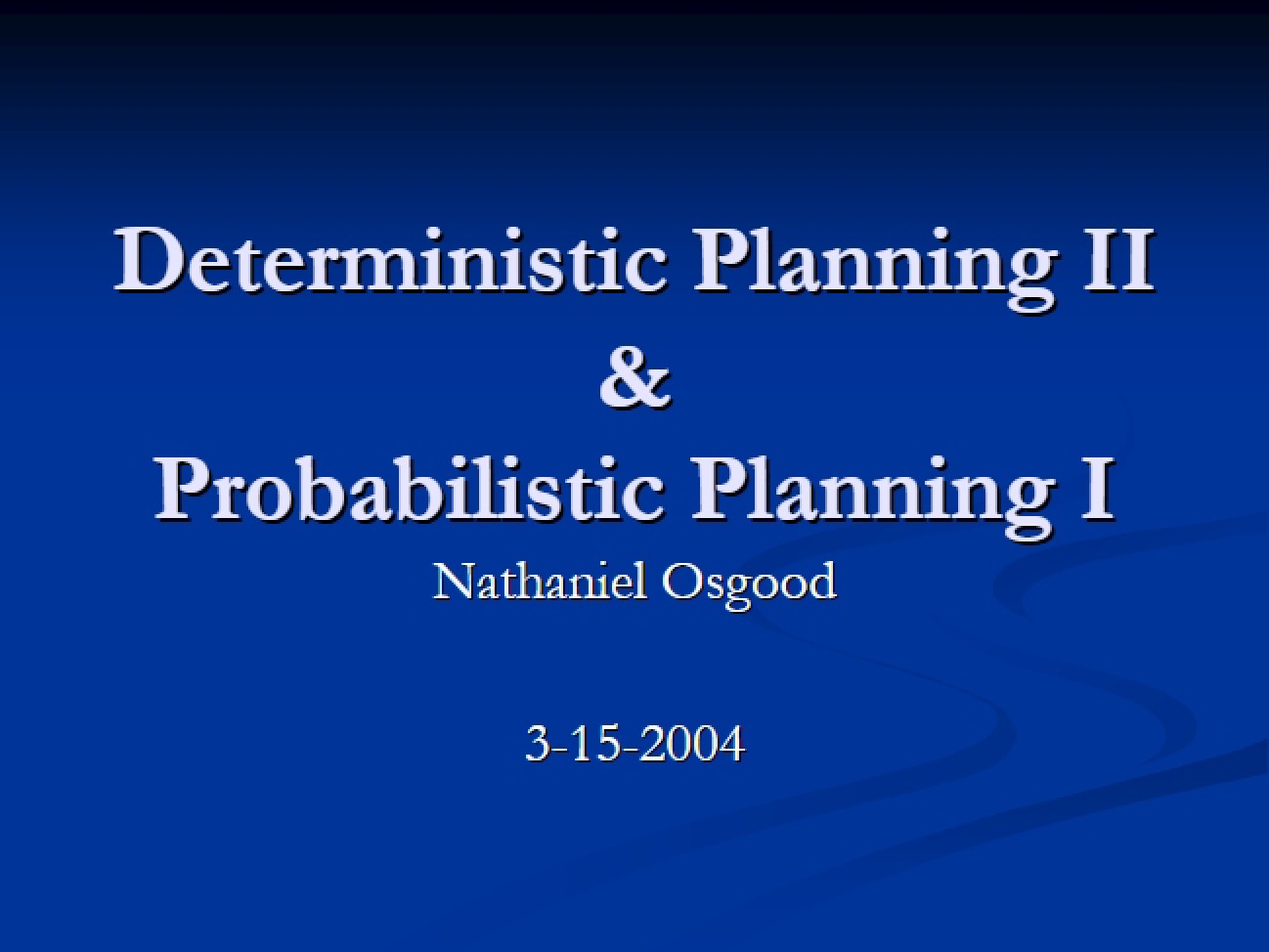 Probabilistic Planning I & Deterministic Planning II