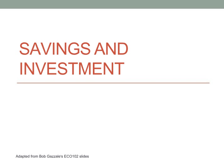 ECO102 Slides - Savings and Investment