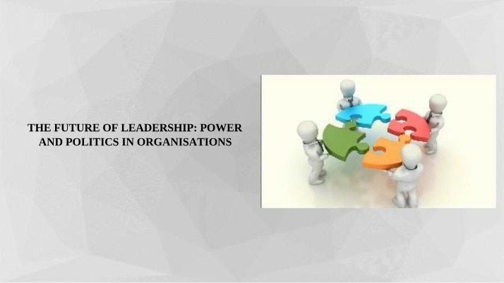 The Future of Power, Politics, and Leadership in Organizations