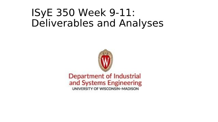 Deliverables and Analyses for ISYE 350 Weeks 9-11