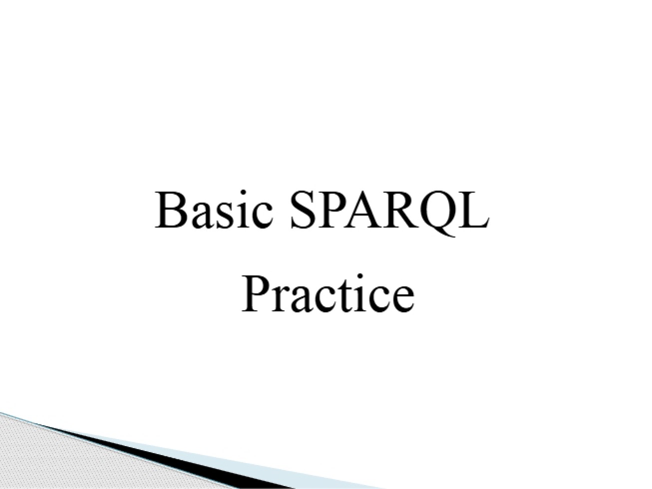 Practice with Basic SPARQL