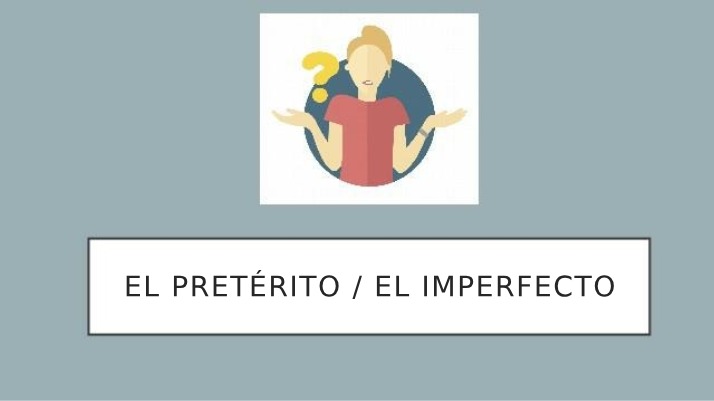 El imperfecto versus el pretérito