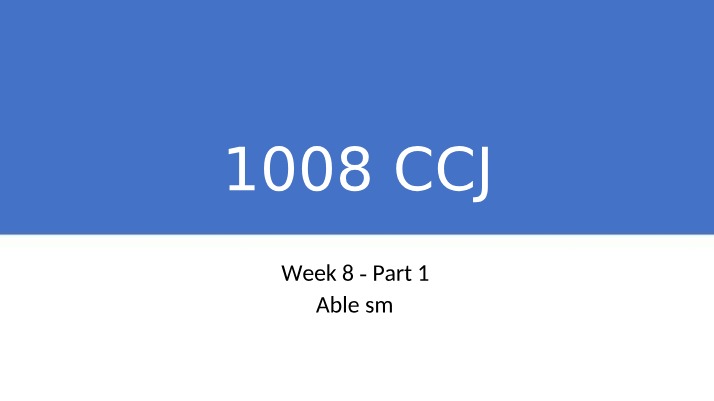 1008CCJ Week 8 Slides