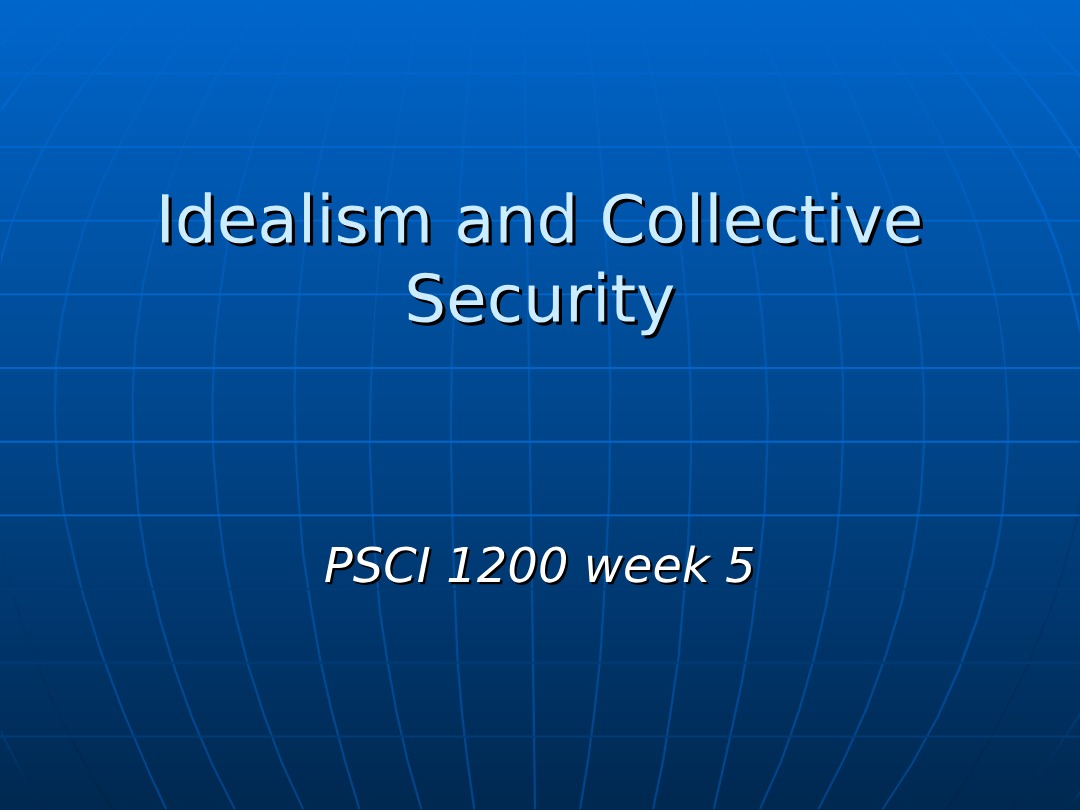 PSCI 1200 Week 5 - Idealism and Collective Security