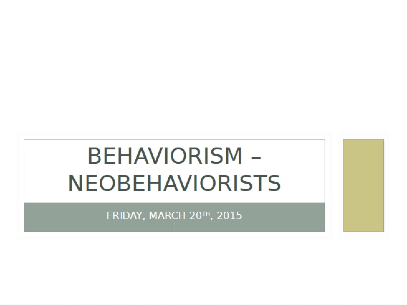 March 20 Lecture Behaviorism (Neobehaviorists)