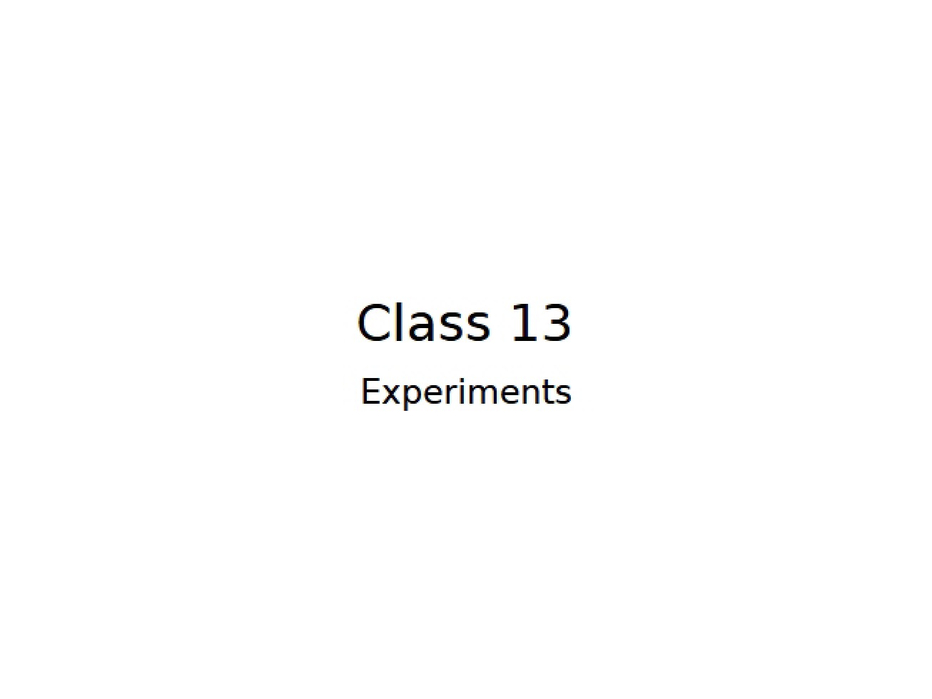 Experiments (Class 13)