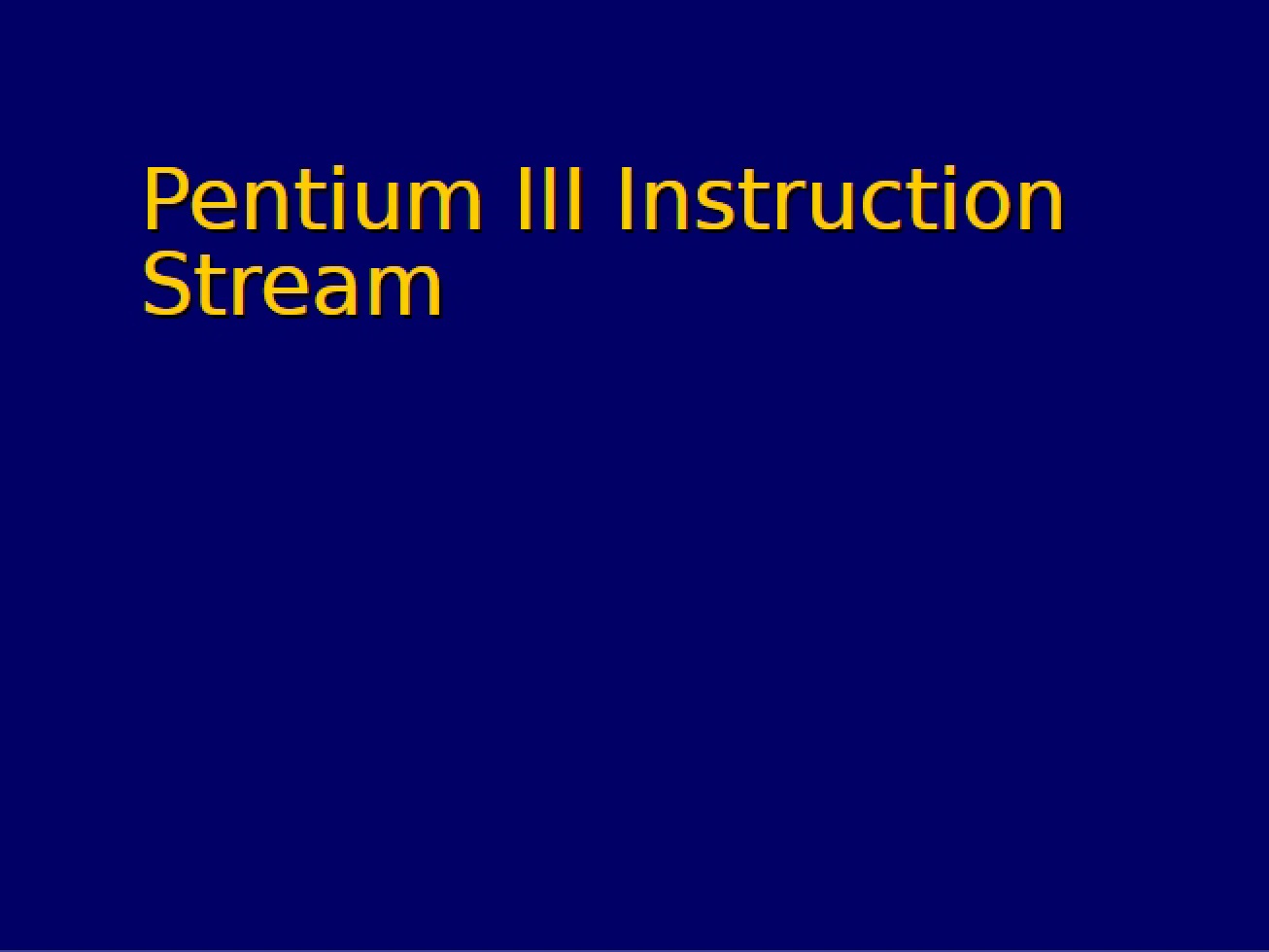 Instruction Stream Pentium III