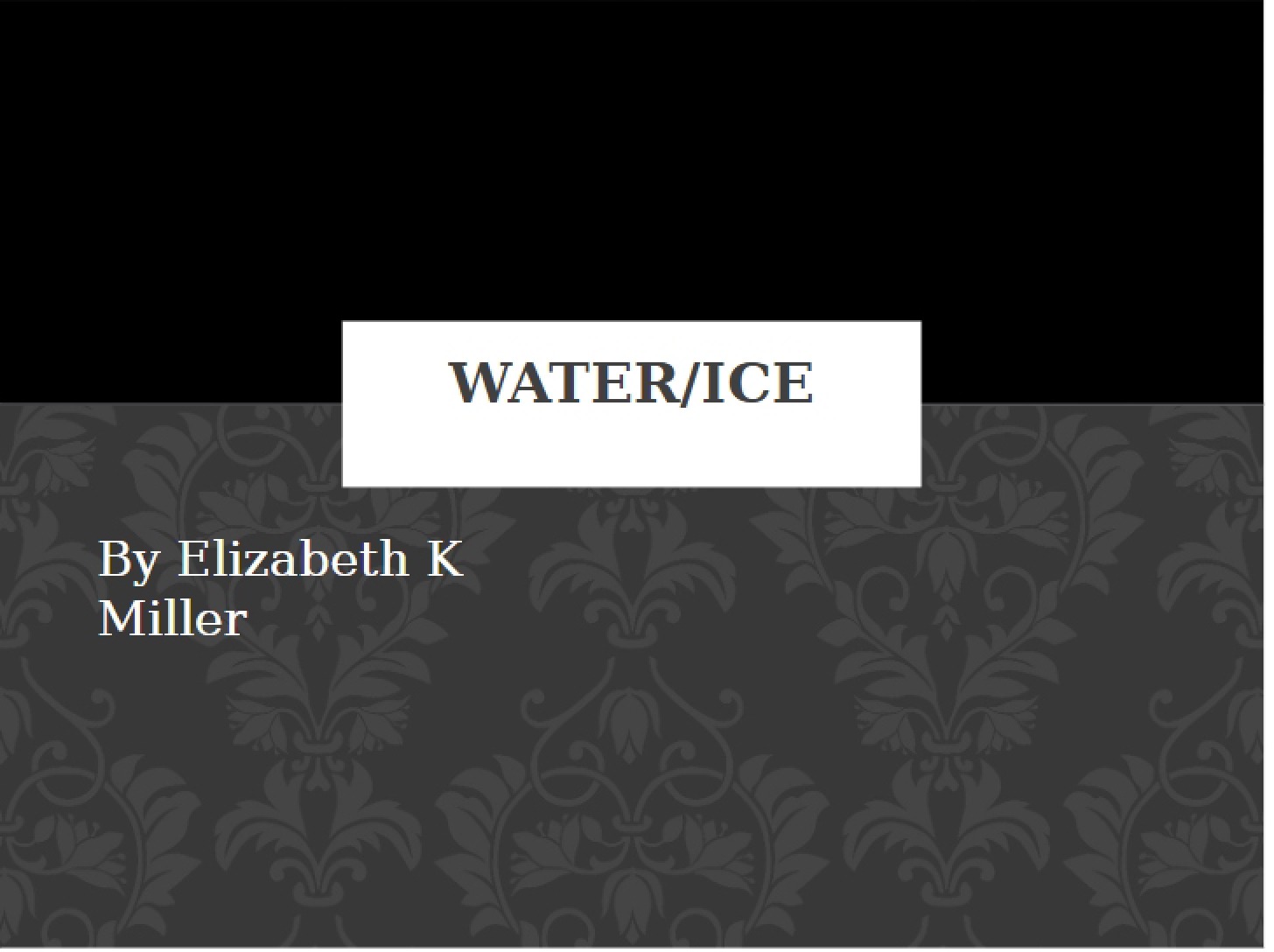 Ice and Water