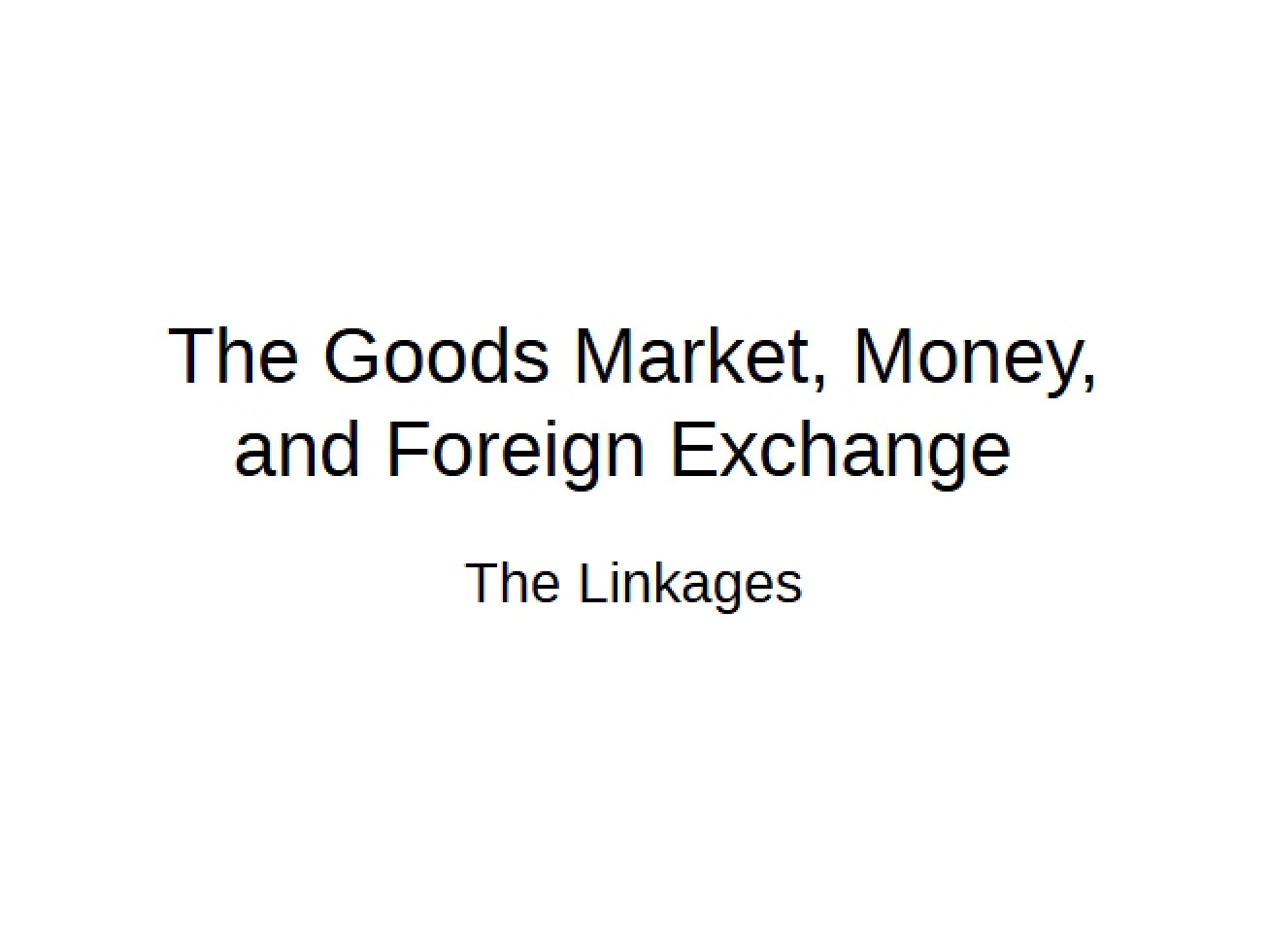 Interplay of the Goods Market, Money, and Foreign Exchange