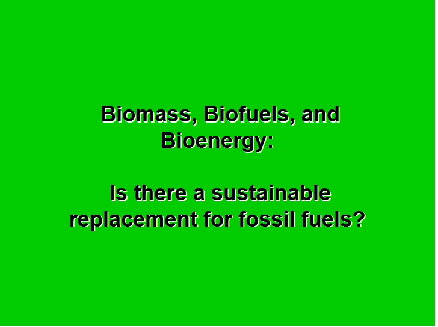 Bioenergy, Biomass, and Biofuels