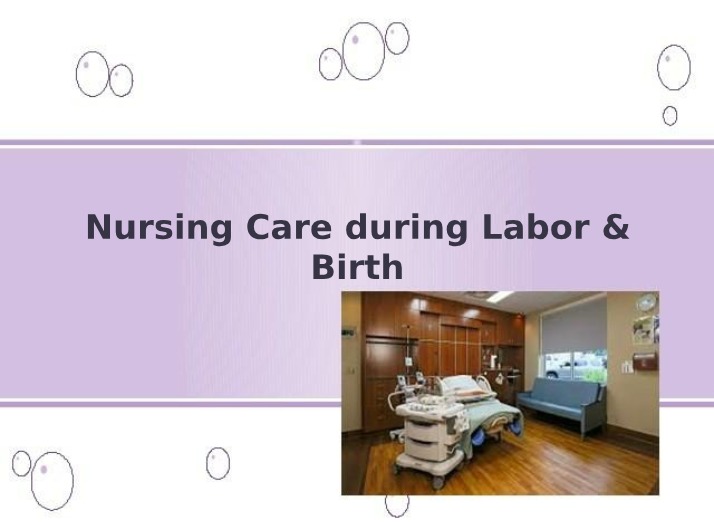 Labor and Birth Stages - Nursing Care and Interventions