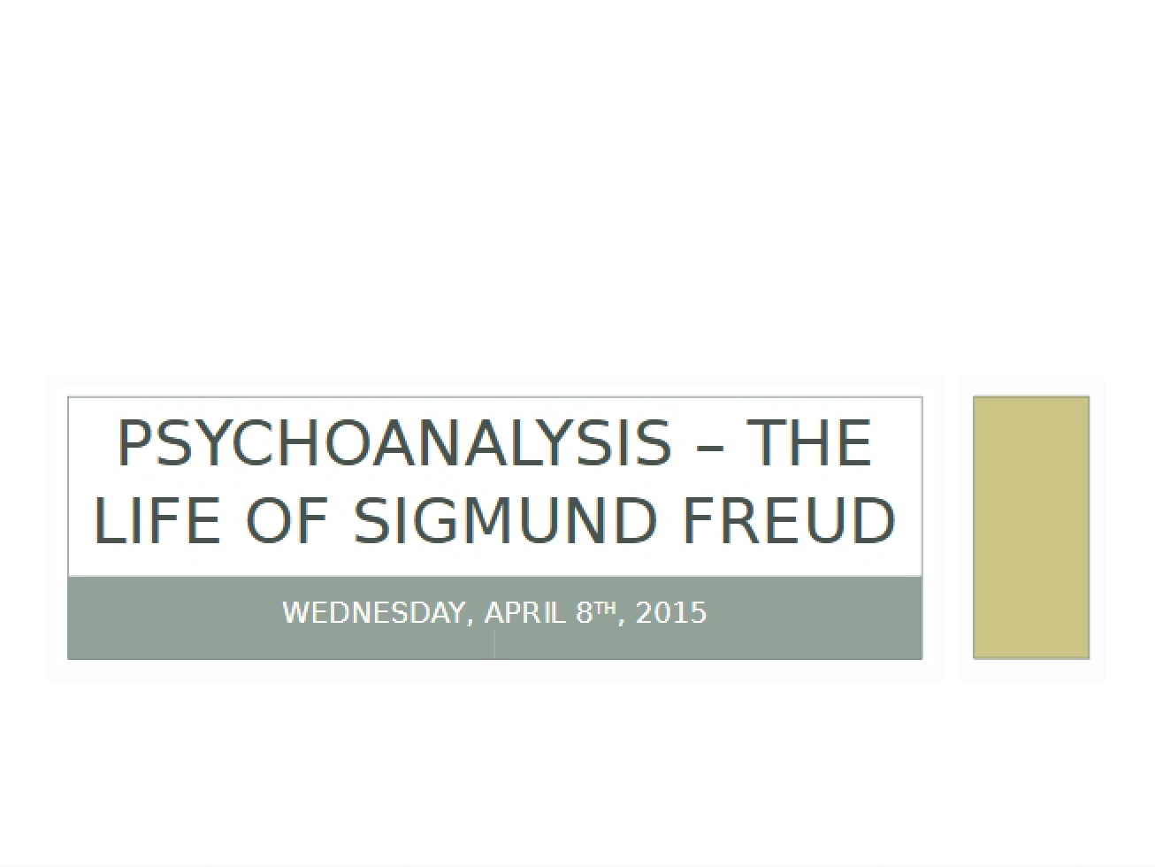 April 8 Lecture Life of Freud (Psychoanalysis) - 20 Pages
