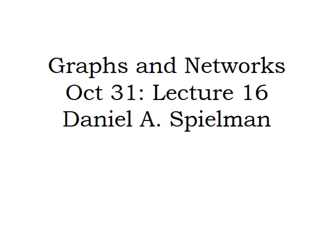 Lecture 16 Graphs and Networks (Oct 31)