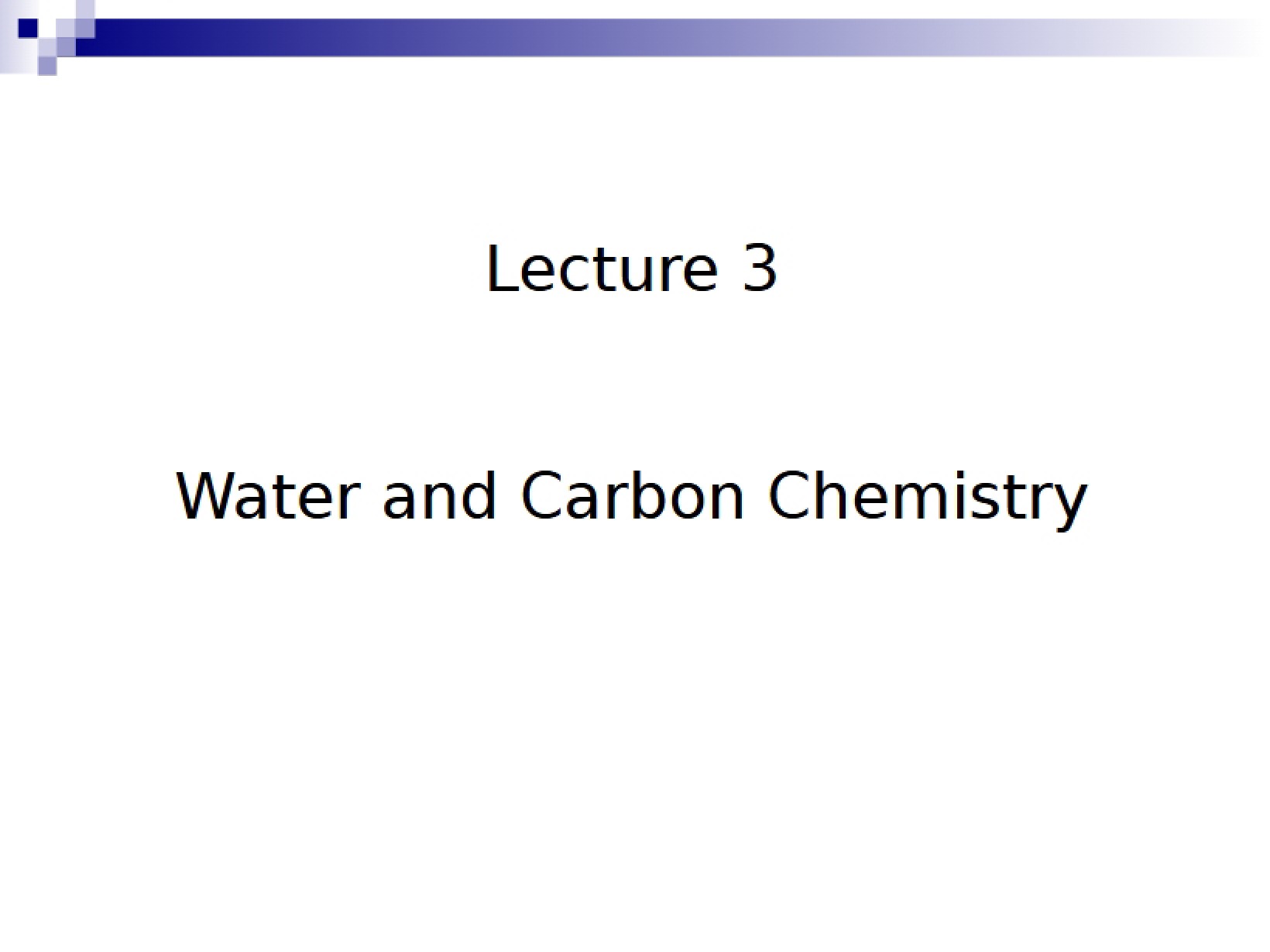 Water and Carbon Chemistry Lecture 3