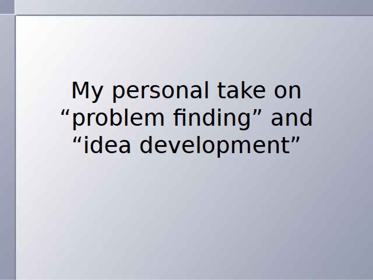 Idea Development and Problem Finding Personal Take