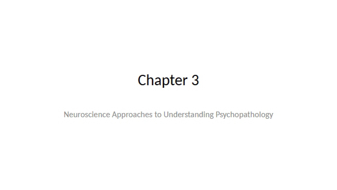 Psychopathology Neuroscience Approaches Part 3 (Chapter 3)