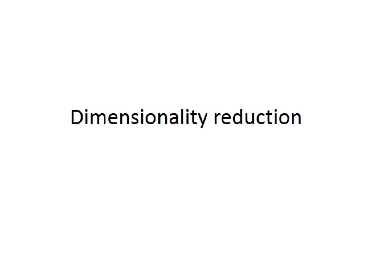 Techniques for Dimensionality Reduction, Part Four