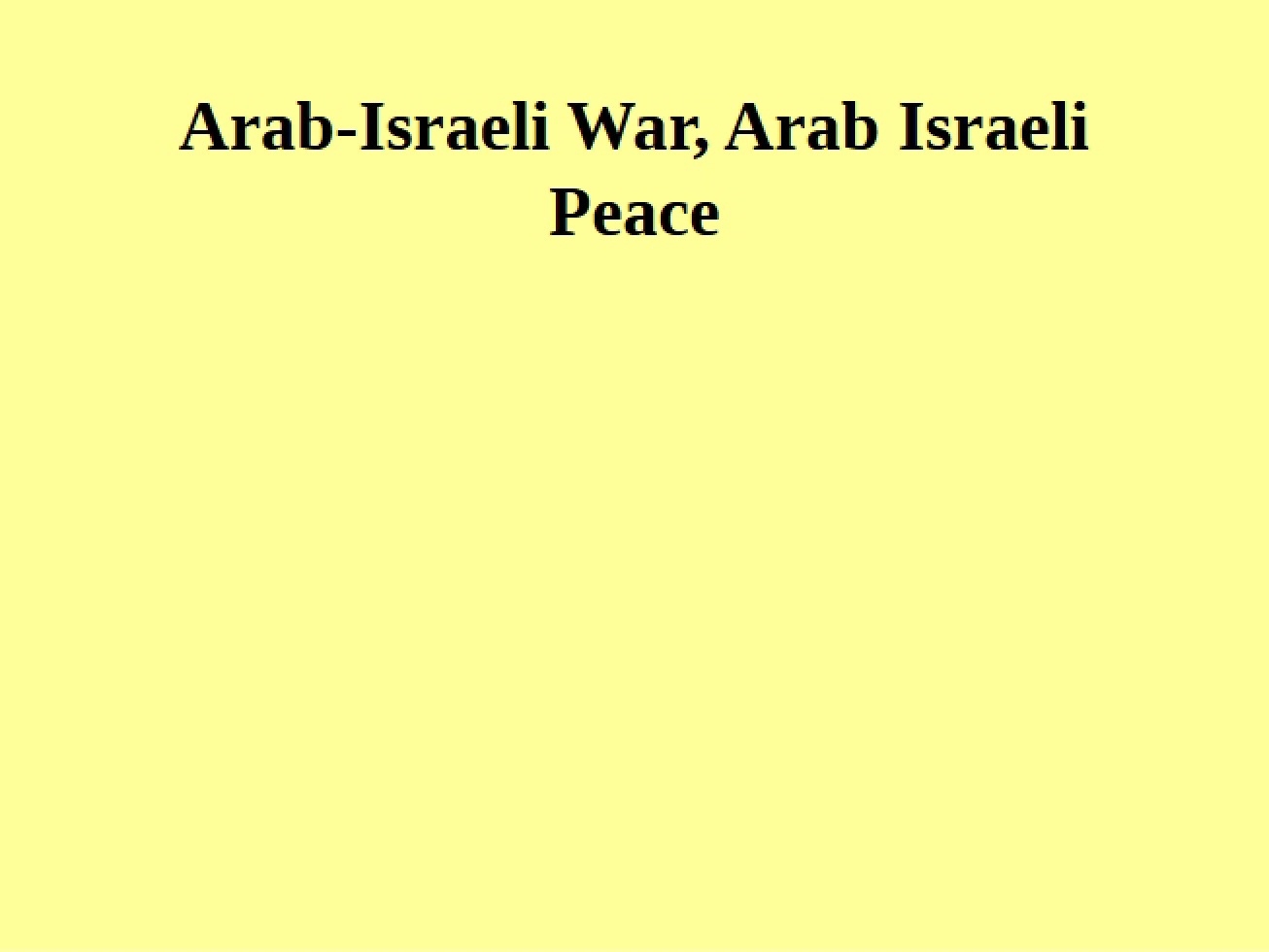 Overview of the Arab-Israeli War and the Arab-Israeli Peace Process