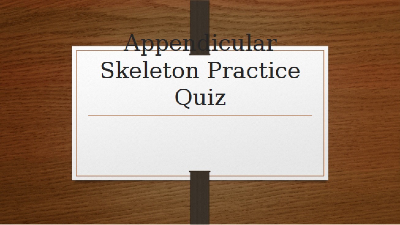 Practice Quiz Appendicular Skeleton