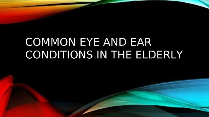 Elderly Eye and Ear Conditions