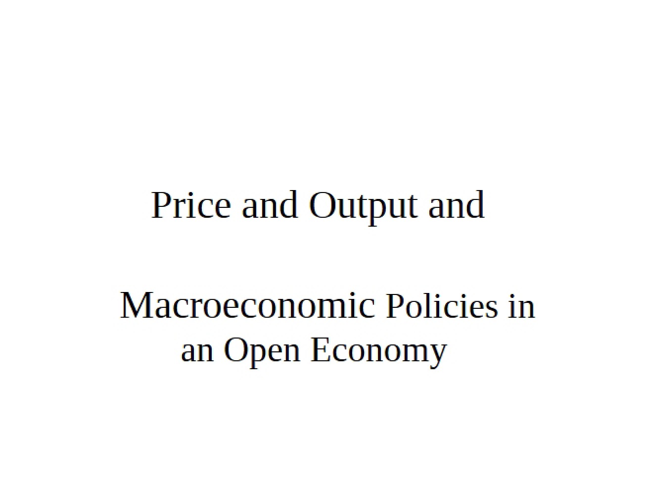 Lecture Notes on Price, Output, and Macroeconomic Policies in an Open Economy