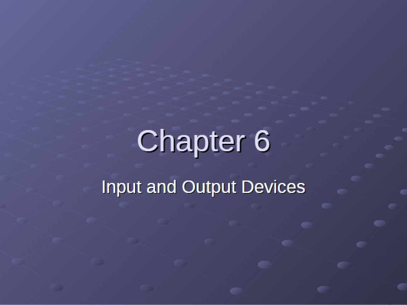 Devices for Input and Output (Chapter Six)
