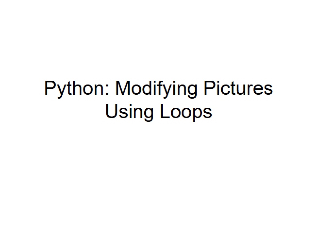 Using Loops to Modify Pictures