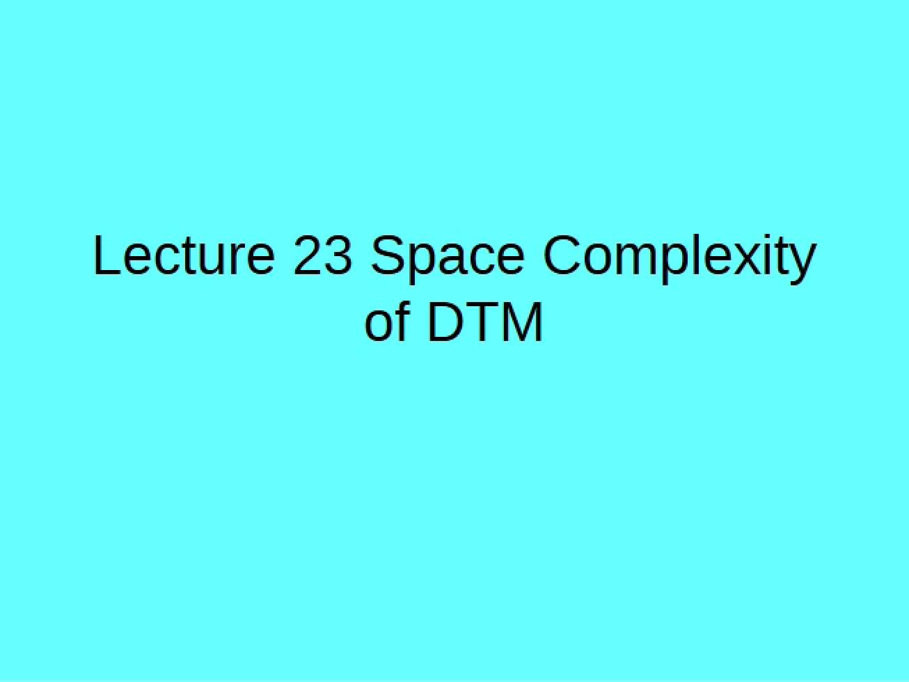 DTM Space Complexity Lecture 23