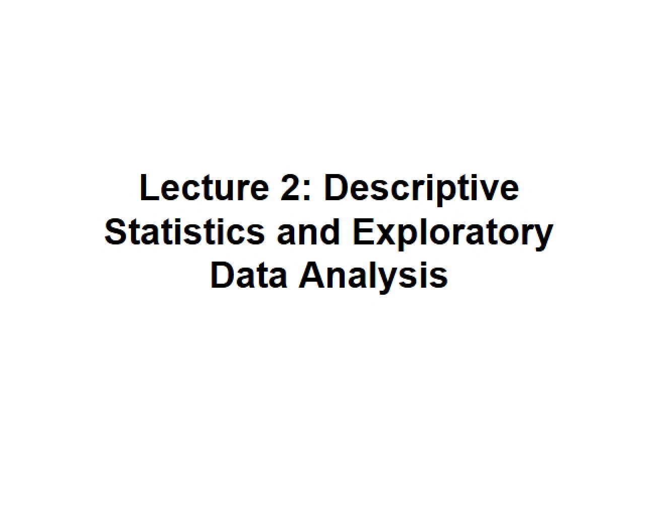 Exploratory Data Analysis and Descriptive Statistics (Lecture 2)