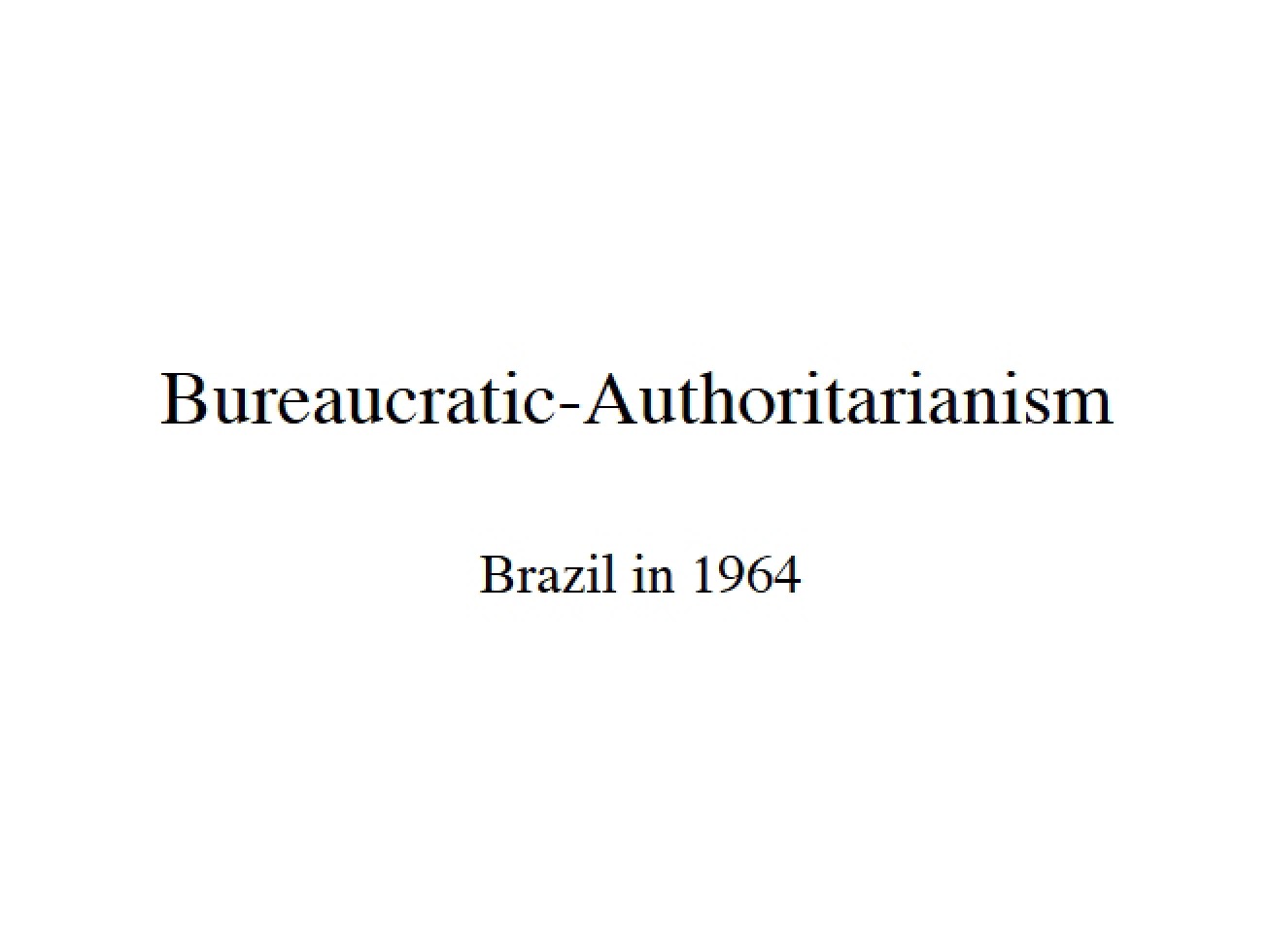 Introduction to Bureaucratic-Authoritarianism (First Instance)