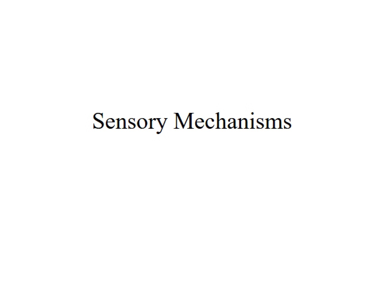 Lecture 11 Sensory Mechanisms
