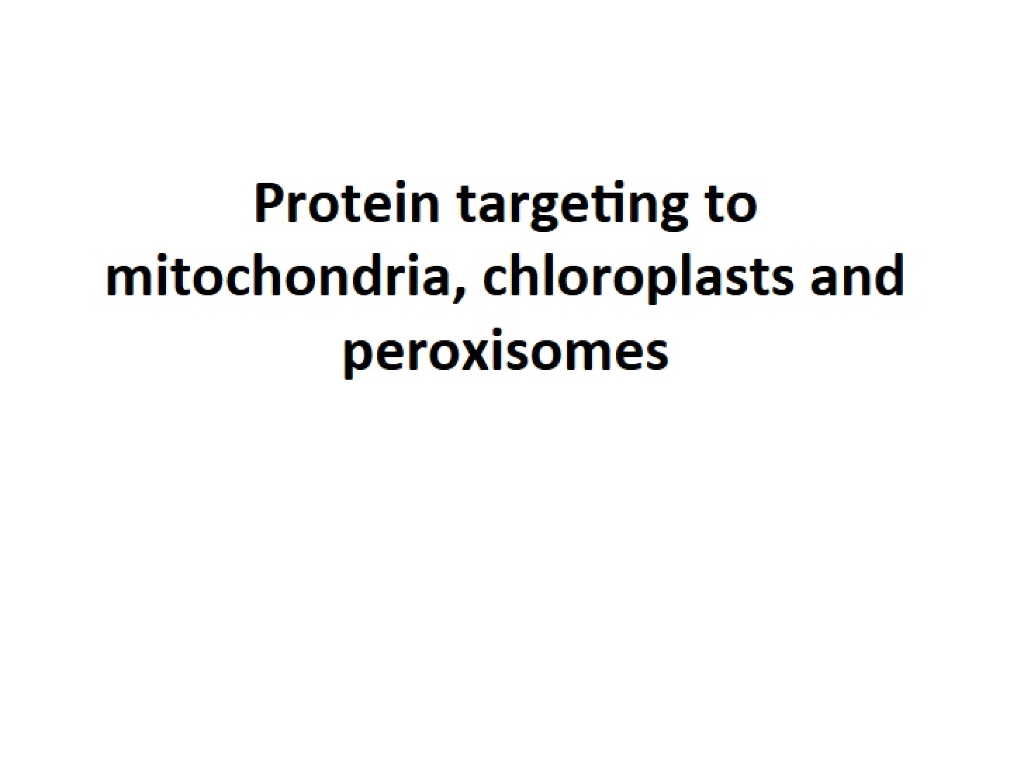 Targeting Peroxisome, Chloroplast, & Mitochondria (Unit 8)