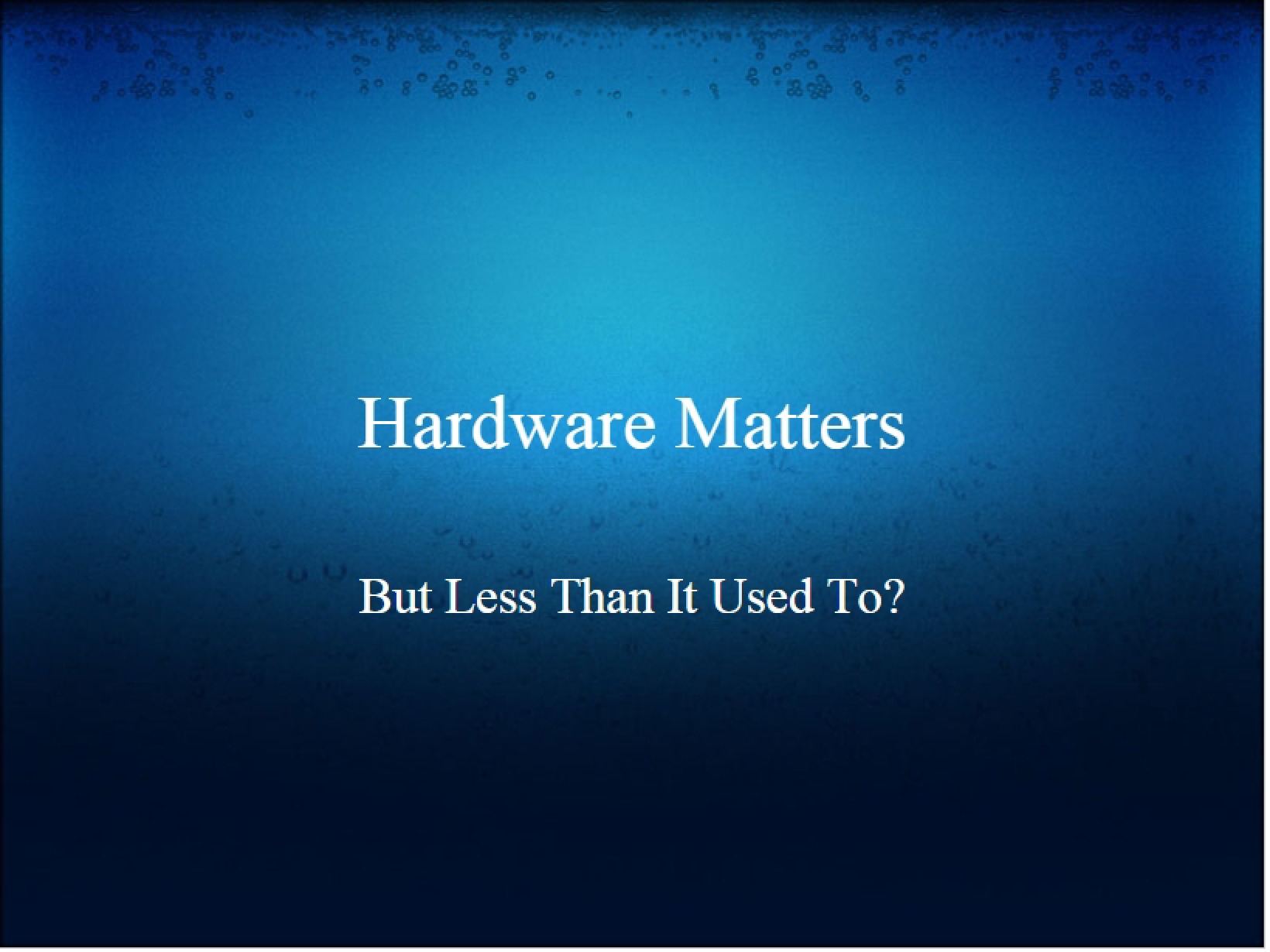 Hardware Matters