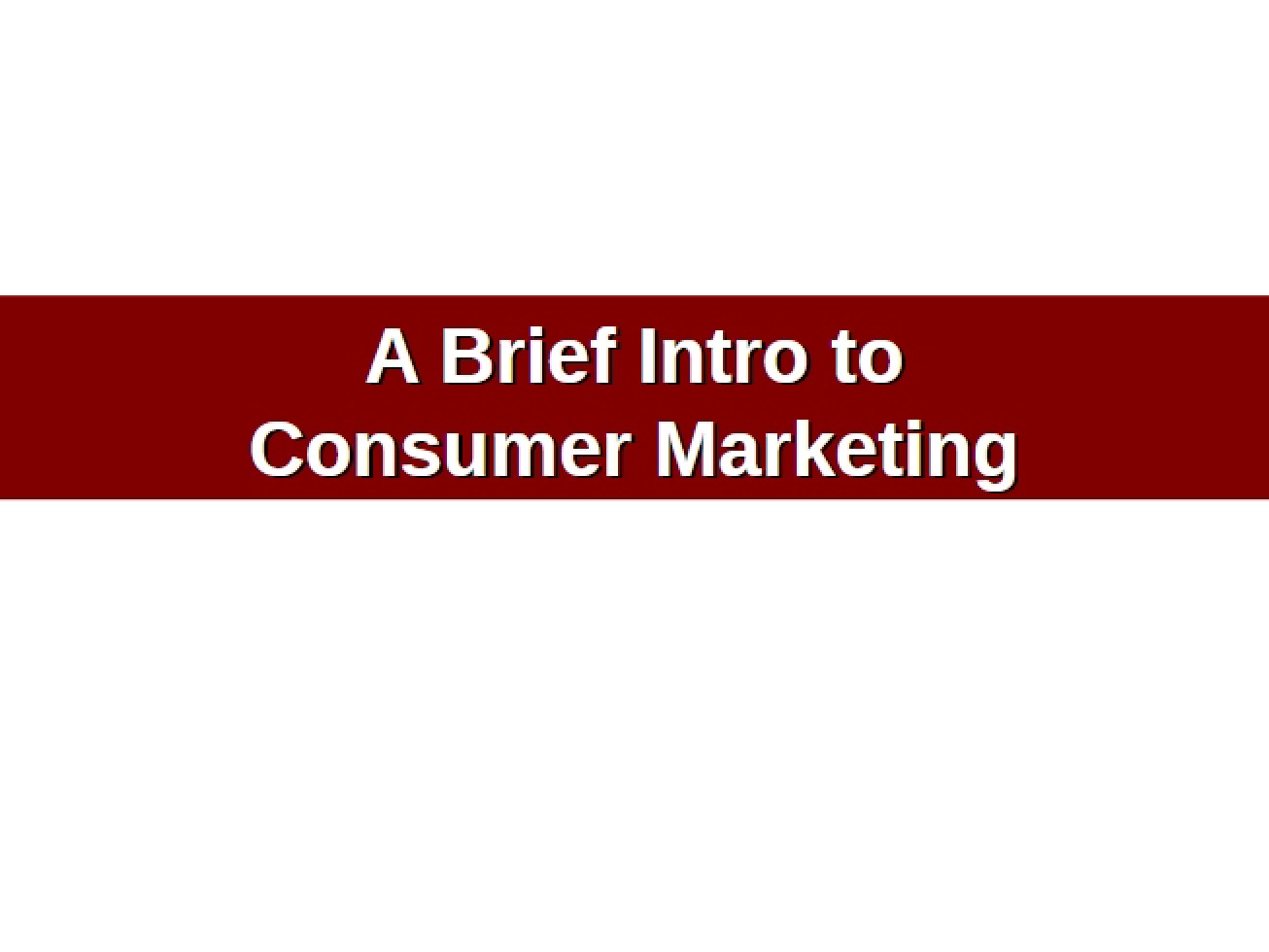 Introduction to the Field of Consumer Marketing