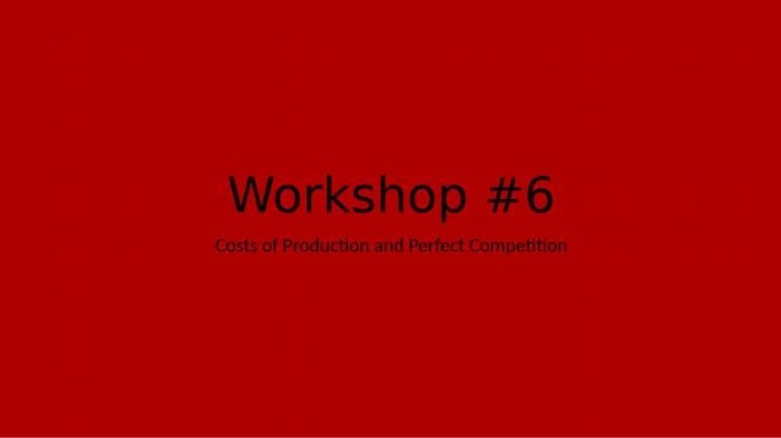 Workshop - Costs of Production and Perfect Competition Analysis