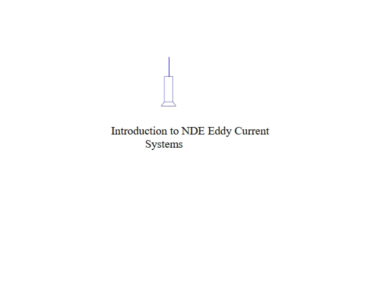 Introduction to Eddy Current Systems for Non-Destructive Evaluation