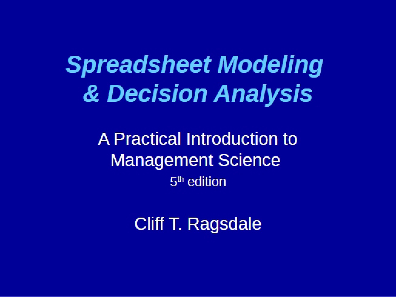 Course Notes Spreadsheet Modeling and Decision Analysis