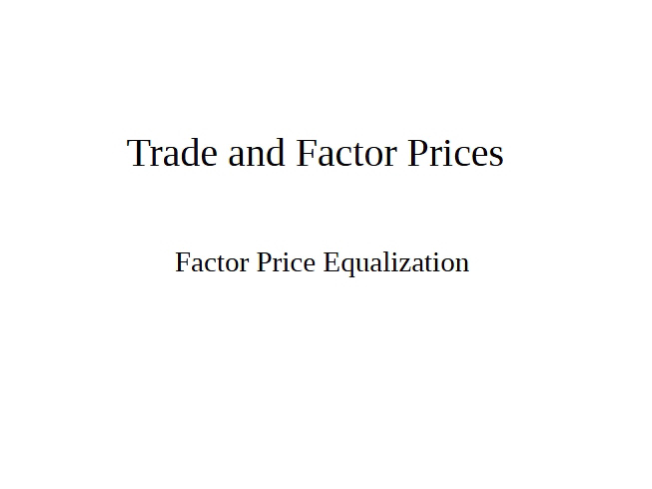 Lecture Notes on the Relationship Between Trade and Factor Prices