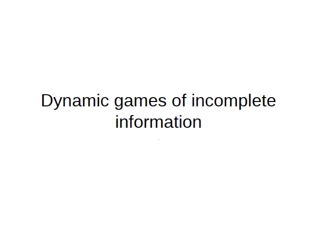 Incomplete Information Dynamic Games