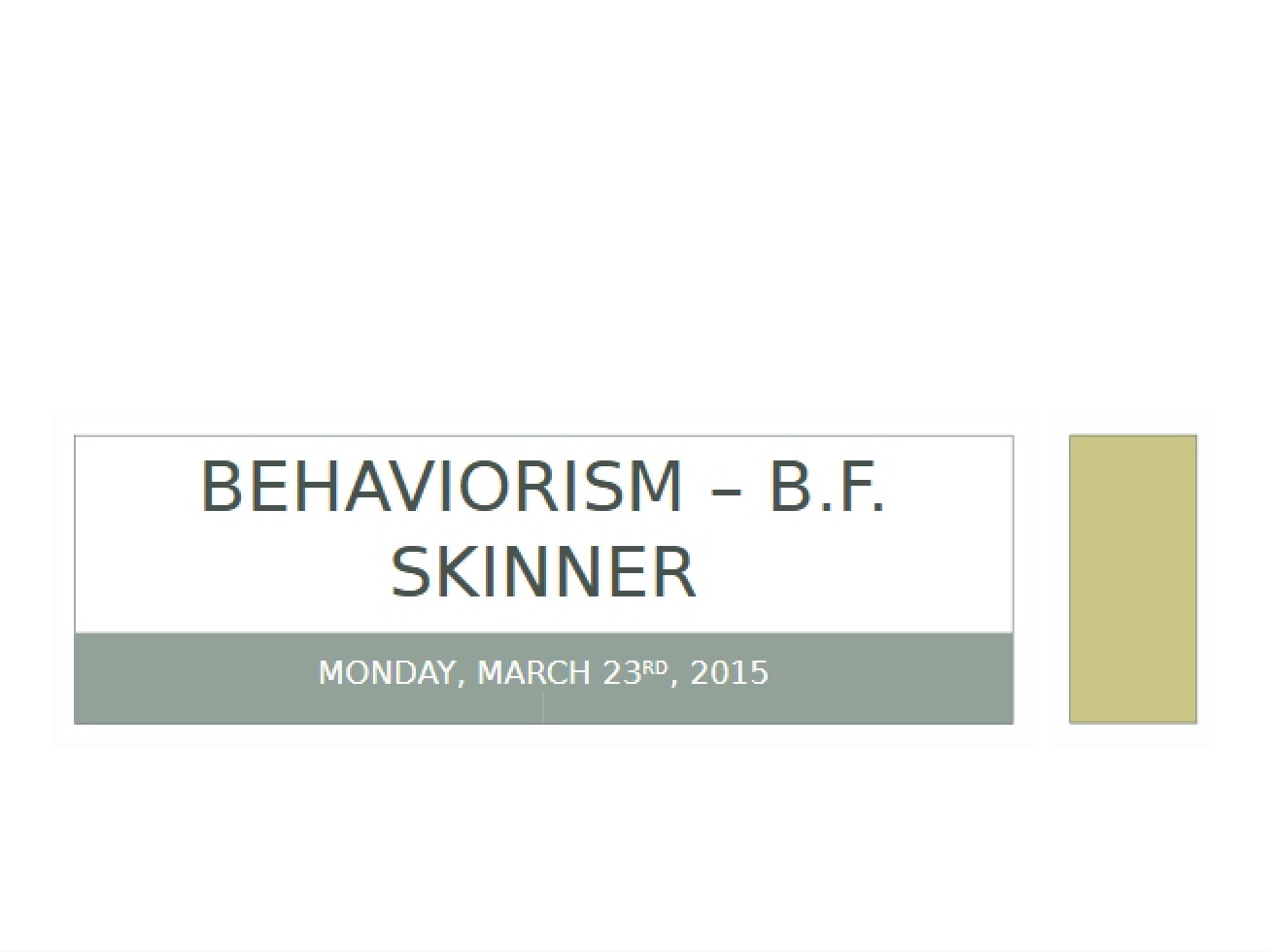 March 23 Lecture Behaviorism (Skinner) - PSYC 451