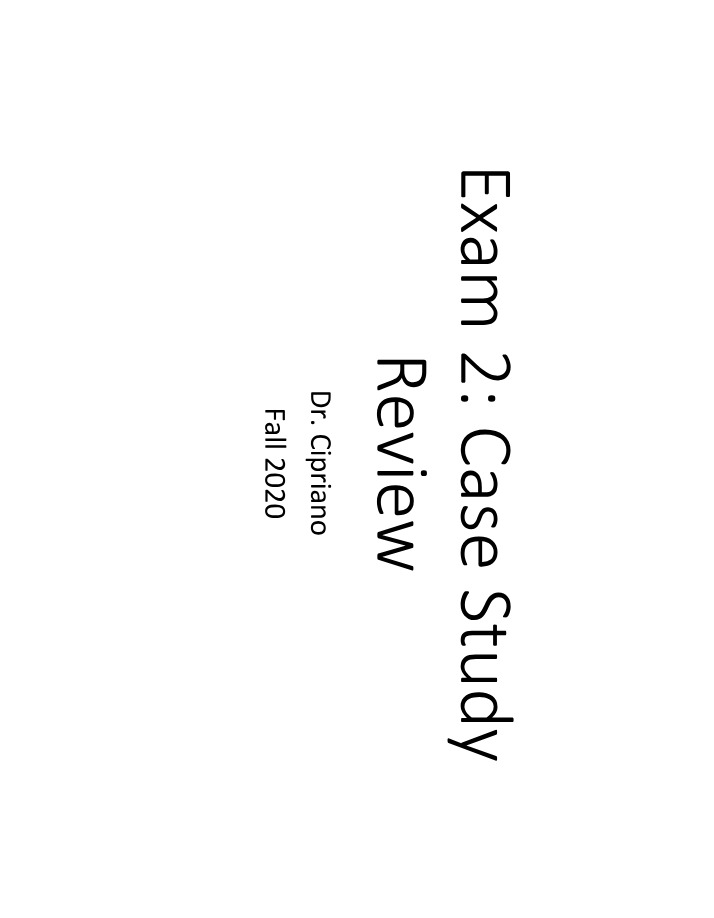 Exam 2 Review - Fall 2020 Case Study