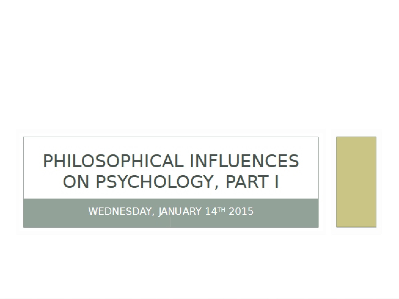 Jan 14 Lecture Philosophical Influences I