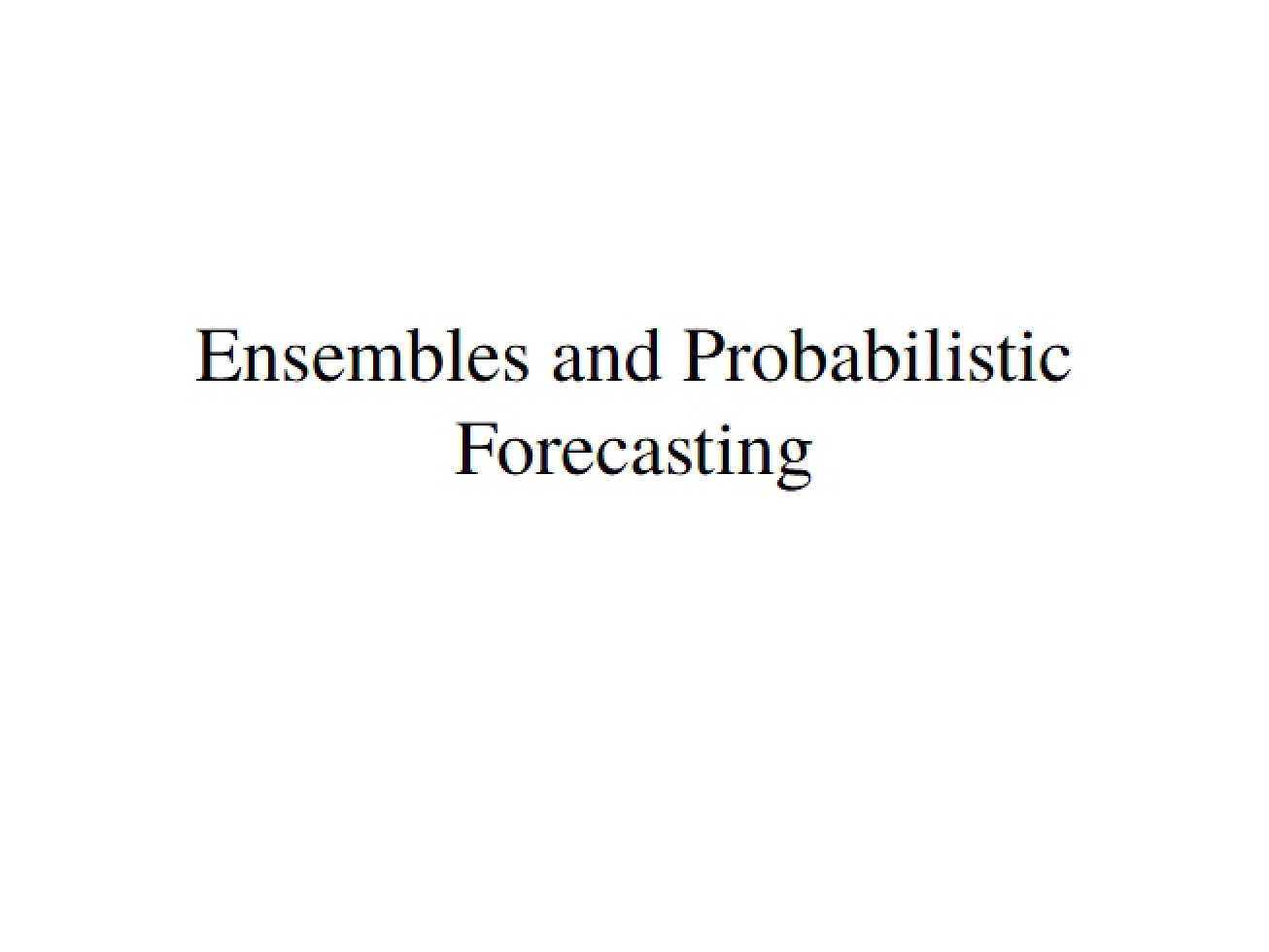 Forecasting Ensembles and Probabilities