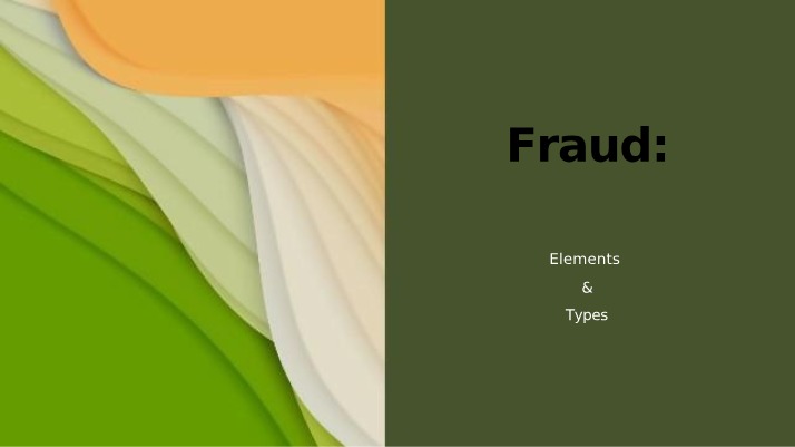 Fraud - Types and Elements