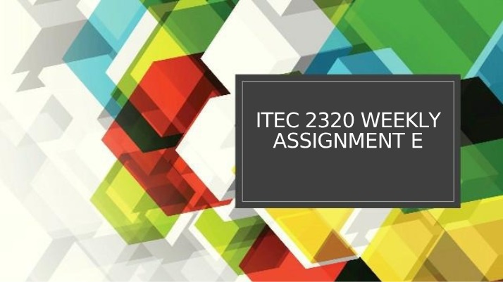 Weekly Assignment E from ITEC 2320