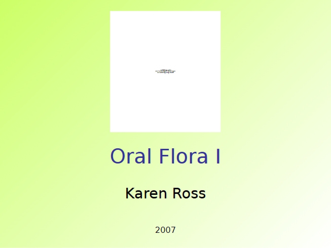 Flora of the Mouth I